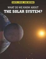 What Do We Know About The Solar System? di Ian Graham edito da Capstone Global Library Ltd