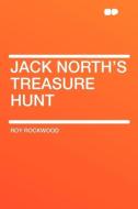 Jack North's Treasure Hunt di Roy Rockwood edito da HardPress Publishing