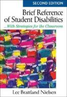 Brief Reference of Student Disabilities di Lee Brattland Nielsen edito da SAGE Publications Inc