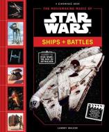 The Moviemaking Magic of Star Wars: Ships & Battles di Landry Walker edito da ABRAMS BOOKS FOR YOUNG READERS
