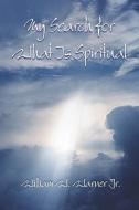 My Search For What Is Spiritual di William W Warner edito da America Star Books