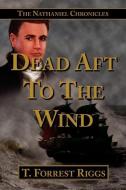 Dead Aft to the Wind: The Nathaniel Chronicles di T. Forrest Riggs edito da AUTHORHOUSE