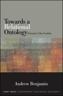 Towards a Relational Ontology: Philosophy's Other Possibility di Andrew Benjamin edito da State University of New York Press