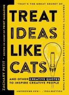 Treat Ideas Like Cats: And Other Creative Quotes to Inspire Creative People di Zachary Petit edito da HOW BOOKS
