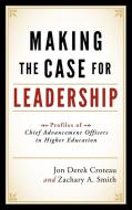 Making the Case for Leadership di Jon Derek Croteau, Zachary A. Smith edito da Rowman and Littlefield