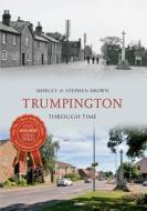 Trumpington Through Time di Shirley Brown, Stephen Brown edito da AMBERLEY PUB