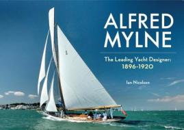 Alfred Mylne The Leading Yacht Designer di Ian Nicolson edito da Amberley Publishing