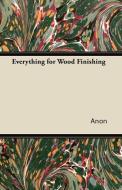 Everything for Wood Finishing di Anon edito da Grove Press