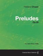 Preludes Op.28 - For Solo Piano (1839) di Frederic Chopin edito da Case Press
