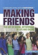 Making Friends: The Art of Social Networking in Life and Online di Jared Meyer edito da Rosen Publishing Group
