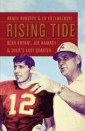 Rising Tide: Bear Bryant, Joe Namath, and Dixie's Last Quarter di Randy Roberts, Ed Krzemiensk edito da Twelve