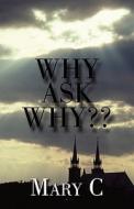 Why Ask Why di Mary C edito da America Star Books