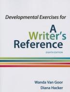 Developmental Exercises for a Writer's Reference di Diana Hacker, Wanda van Goor edito da BEDFORD BOOKS