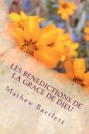 Les Benedictions de La Grace de Dieu: Pierre Guy David di Mathew Bartlett edito da Createspace