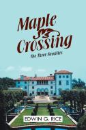 Maple Crossing: The Three Families di Edwin G. Rice edito da AUTHORHOUSE