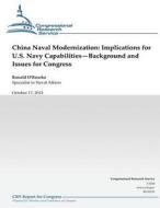 China Naval Modernization: Implications for U.S. Navy Capabilities--Background and Issues for Congress di Ronald O'Rourke edito da Createspace
