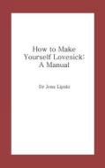 How to Make Yourself Lovesick: A Manual di Jens Lipski, Dr Jens Lipski edito da Createspace