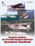 Seaplane, Skiplane, and Float/Ski Equipped Helicopter Operations Handbook (FAA-H-8083-23) di U. S. Department of Transportation, Federal Aviation Administration edito da Createspace