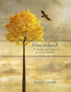 Free Indeed!: Verse by Verse Study of the Book of Galatians di Mandi Cornett edito da Createspace