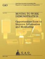 Movine to Work Demonstration: Opportunities Exist to Improve Information and Monitoring di U S Government Accountability Office edito da Createspace Independent Publishing Platform