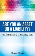 Are You an Asset or a Liability?: Tips for Living Life as an Outstanding Youth di Olayinka Hephzibah Ekenkwo edito da IUNIVERSE INC