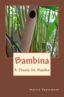 Bambina: A Flauta de Bambu di Marcia Oppermann edito da Createspace