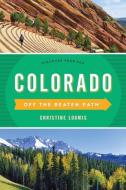 Colorado off the Beaten Path di Christine Loomis edito da RLPG