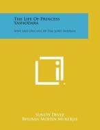 The Life of Princess Yashodara: Wife and Disciple of the Lord Buddha di Sunity Devee, Bhuban Mohen Mukerjie edito da Literary Licensing, LLC
