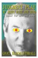 Judgment Play: My Years with Ayn Rynd di Gnat Bloominthrall edito da Createspace