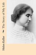 The Story of My Life di Helen Keller edito da Createspace