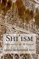 Shi'ism: Imamate & Wilayat di Sayyid Muhammad Rizvi edito da Createspace