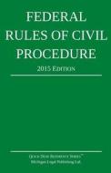 Federal Rules of Civil Procedure; 2015 Edition di Michigan Legal Publishing Ltd edito da Createspace