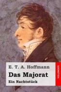Das Majorat: Ein Nachtstuck di E. T. a. Hoffmann edito da Createspace
