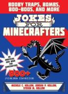 Jokes for Minecrafters: Booby Traps, Bombs, Boo-Boos, and More di Michele C. Hollow, Jordon P. Hollow, Steven M. Hollow edito da Sky Pony Press