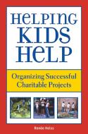 Helping Kids Help: Organizing Successful Charitable Projects di Renee Heiss edito da SKYHORSE PUB