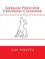 German Pinscher Coloring Calendar di Gail Forsyth edito da Createspace