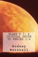 Blake's 7: A Critical Guide to Series 1-4 di Rodney Marshall edito da Createspace