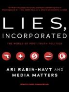 Lies, Incorporated: The World of Post-Truth Politics di Ari Rabin-Havt, Media Matters for America edito da Tantor Audio