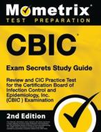 CBIC Exam Secrets Study Guide - Review and CIC Practice Test for the Certification Board of Infection Control and Epidemiology, Inc. (CBIC) Examinatio edito da MOMETRIX MEDIA LLC