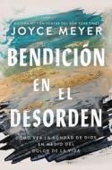 Blessed in the Mess: How to Experience God's Goodness in the Midst of Life's Pain di Joyce Meyer edito da FAITHWORDS