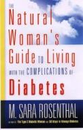 The Natural Woman's Guide To Living With The Complications Of Diabetes di M. Sara Rosenthal edito da Career Press