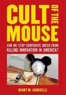 Cult Of The Mouse di Henry Caroselli edito da Ten Speed Press