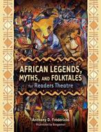 African Legends, Myths, and Folktales for Readers Theatre di Anthony D. Fredericks edito da Libraries Unlimited