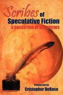 Scribes of Speculative Fiction - A Collection of Interviews di Christopher DeRose edito da BEARMANOR MEDIA