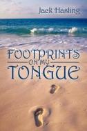 Footprints On My Tongue di Jack Hasling edito da Outskirts Press