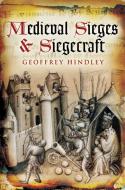 Medieval Sieges & Siegecraft di Geoffrey Hindley edito da SKYHORSE PUB