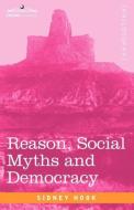 Reason, Social Myths and Democracy di Sidney Hook edito da COSIMO CLASSICS