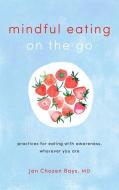 Mindful Eating on the Go di Jan Chozen Bays edito da Shambhala Publications Inc