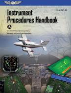 Instrument Procedures Handbook 2017 di Federal Aviation Administration edito da Aviation Supplies & Academics Inc