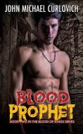 Blood Prophet di John Michael Curlovich edito da Riverdale Avenue Books